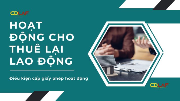 Điều kiện cấp giấy phép hoạt động cho thuê lại lao động cho Nhà đầu tư nước ngoài